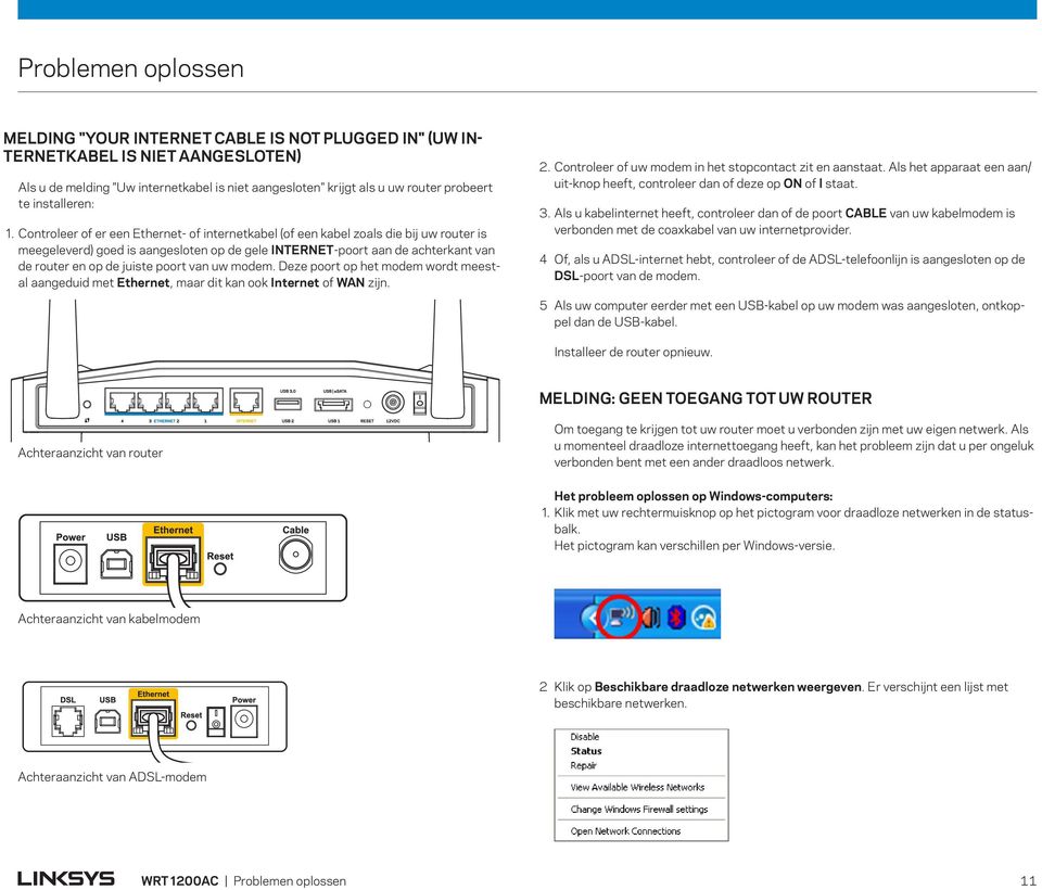 Controleer of er een Ethernet- of internetkabel (of een kabel zoals die bij uw router is meegeleverd) goed is aangesloten op de gele INTERNET-poort aan de achterkant van de router en op de juiste