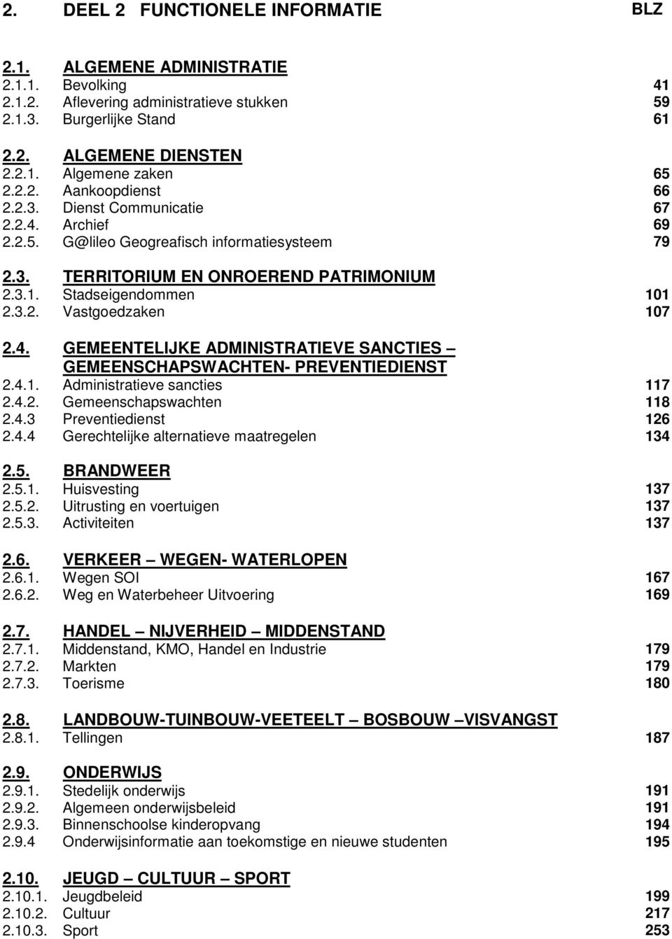 4. GEMEENTELIJKE ADMINISTRATIEVE SANCTIES GEMEENSCHAPSWACHTEN- PREVENTIEDIENST 2.4.1. Administratieve sancties 117 2.4.2. Gemeenschapswachten 118 2.4.3 Preventiedienst 126 2.4.4 Gerechtelijke alternatieve maatregelen 134 2.