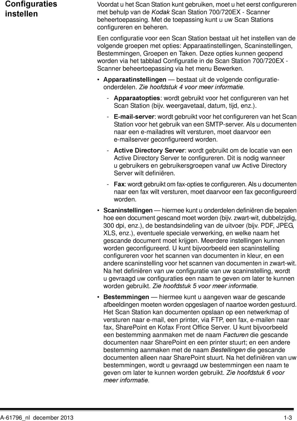 Een configuratie voor een Scan Station bestaat uit het instellen van de volgende groepen met opties: Apparaatinstellingen, Scaninstellingen, Bestemmingen, Groepen en Taken.