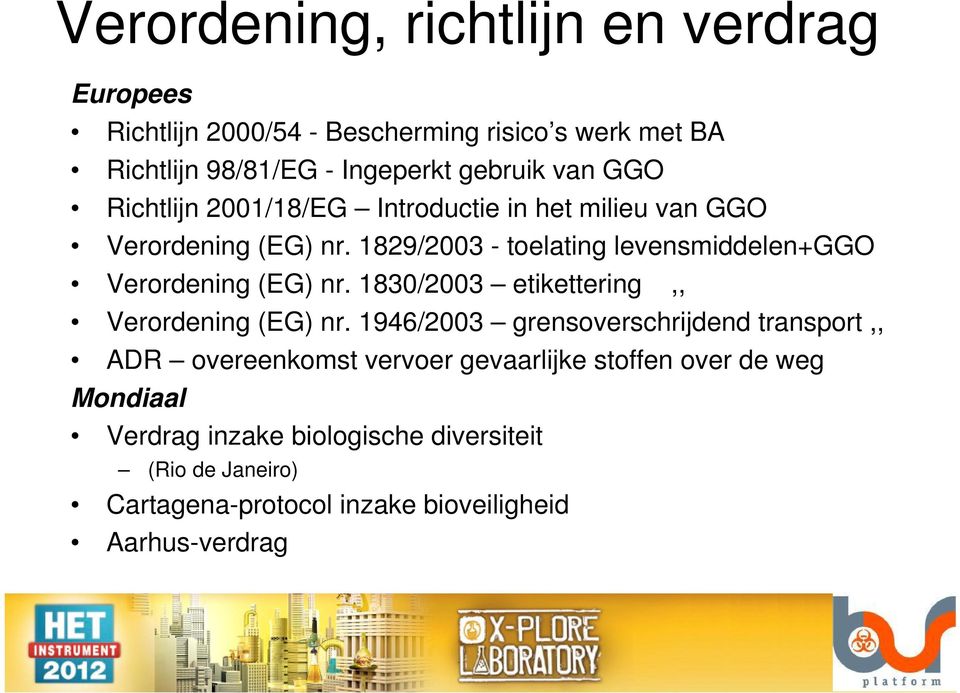 1829/2003 - toelating levensmiddelen+ggo Verordening (EG) nr. 1830/2003 etikettering,, Verordening (EG) nr.