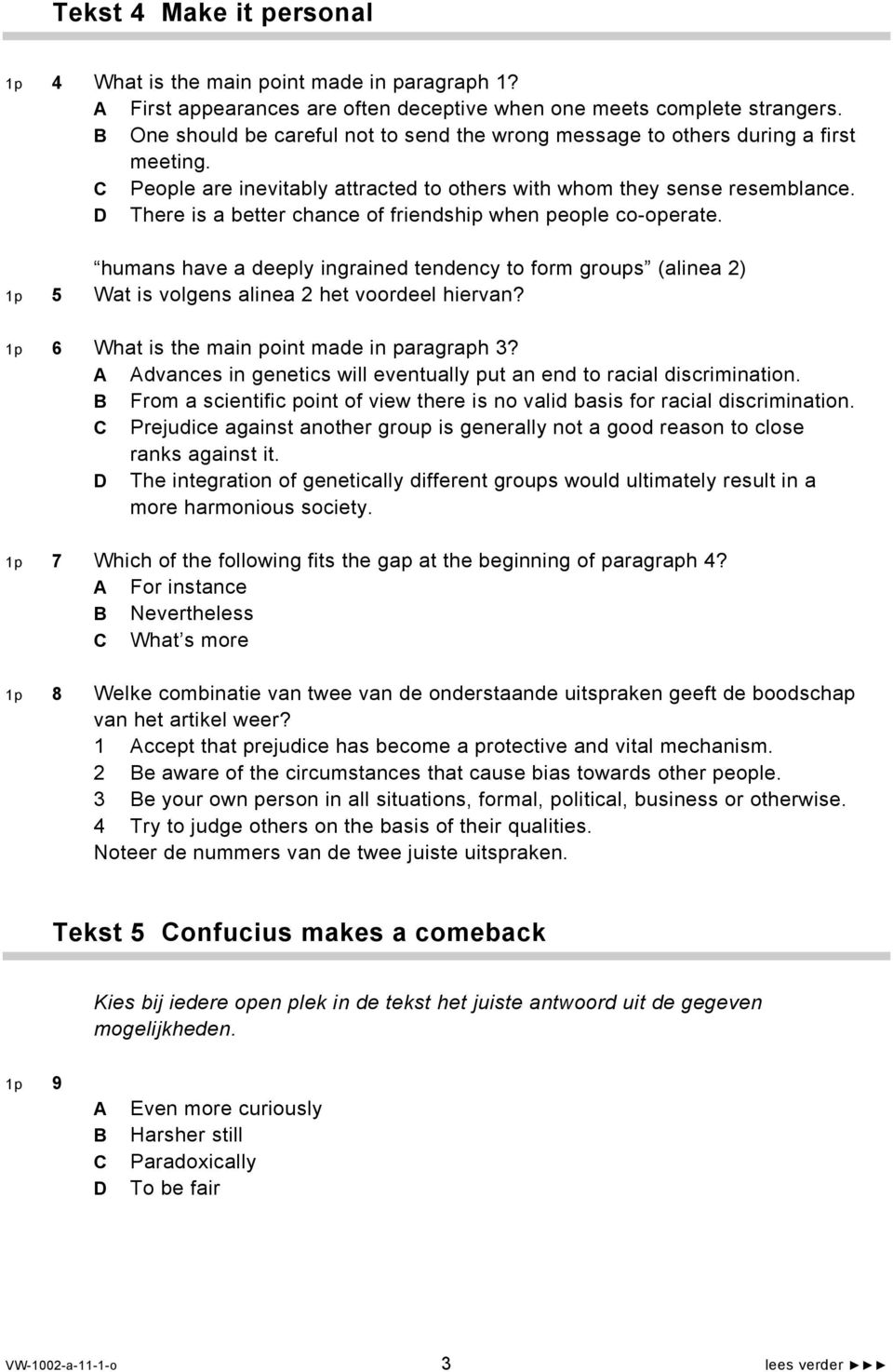 There is a better chance of friendship when people co-operate. humans have a deeply ingrained tendency to form groups (alinea 2) 1p 5 Wat is volgens alinea 2 het voordeel hiervan?