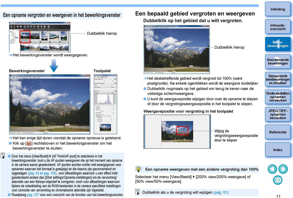 Dubbelklik hierop Het desbetreffende gebied wordt vergroot tot 00% (ware pixelgrootte). Na enkele ogenblikken wordt de weergave duidelijker.