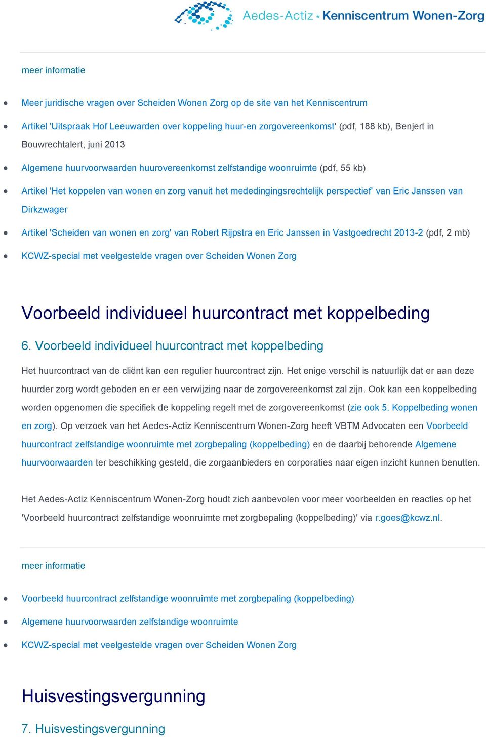 Eric Janssen van Dirkzwager Artikel 'Scheiden van wonen en zorg' van Robert Rijpstra en Eric Janssen in Vastgoedrecht 2013-2 (pdf, 2 mb) Voorbeeld individueel huurcontract met koppelbeding 6.