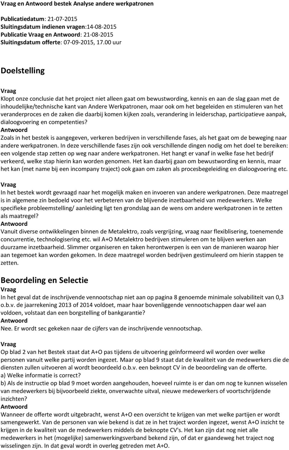 begeleiden en stimuleren van het veranderproces en de zaken die daarbij komen kijken zoals, verandering in leiderschap, participatieve aanpak, dialoogvoering en competenties?