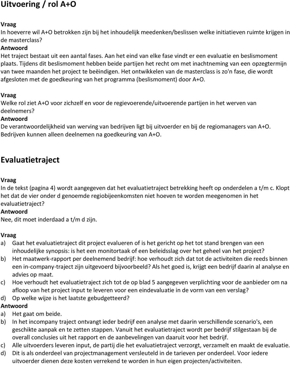 Tijdens dit beslismoment hebben beide partijen het recht om met inachtneming van een opzegtermijn van twee maanden het project te beëindigen.