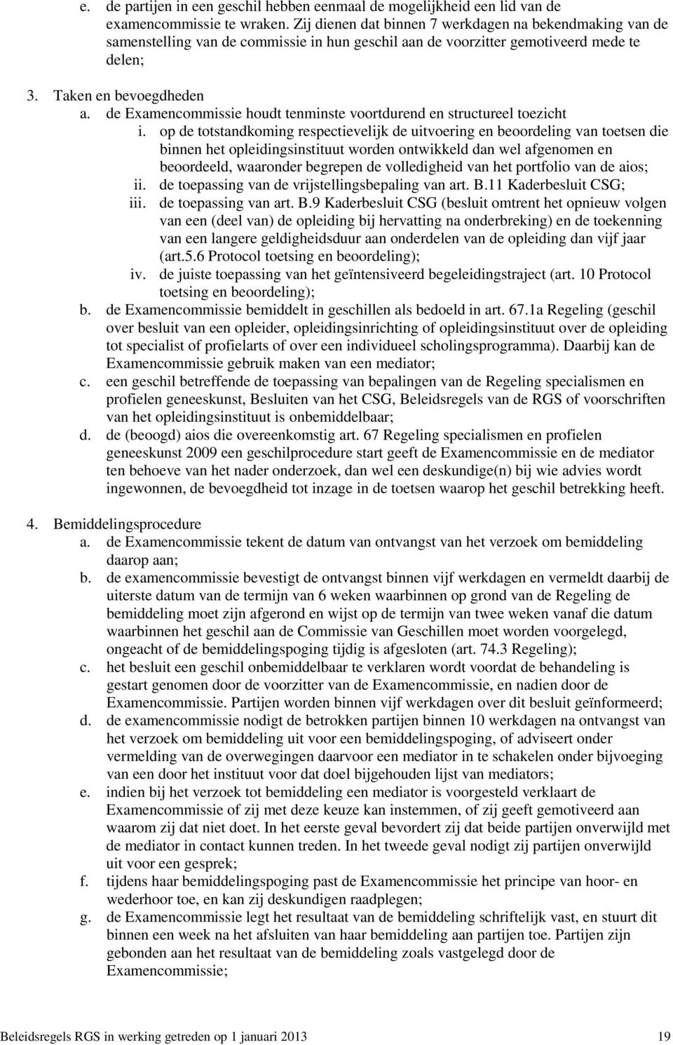 de Examencommissie houdt tenminste voortdurend en structureel toezicht i.