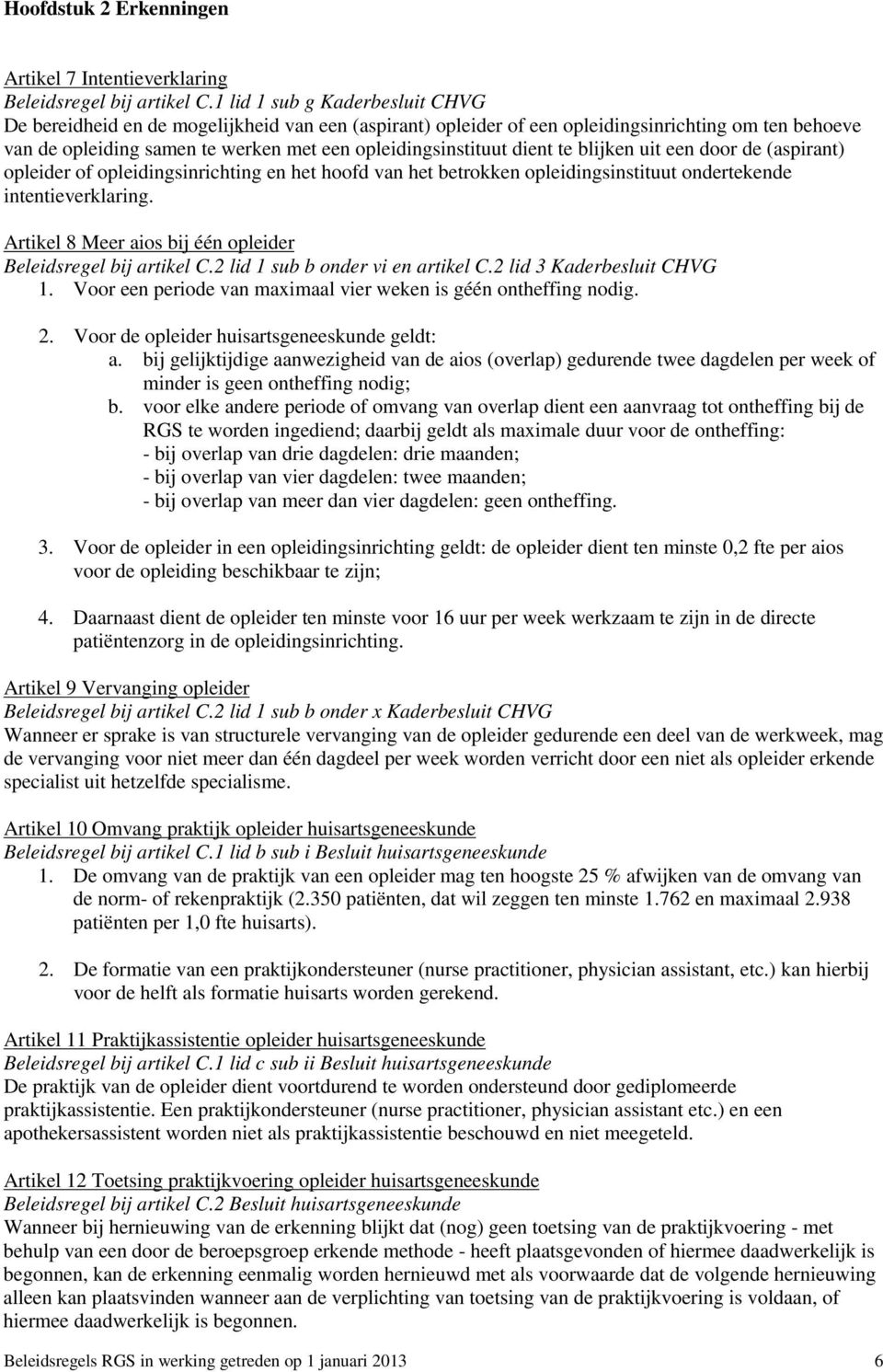 dient te blijken uit een door de (aspirant) opleider of opleidingsinrichting en het hoofd van het betrokken opleidingsinstituut ondertekende intentieverklaring.