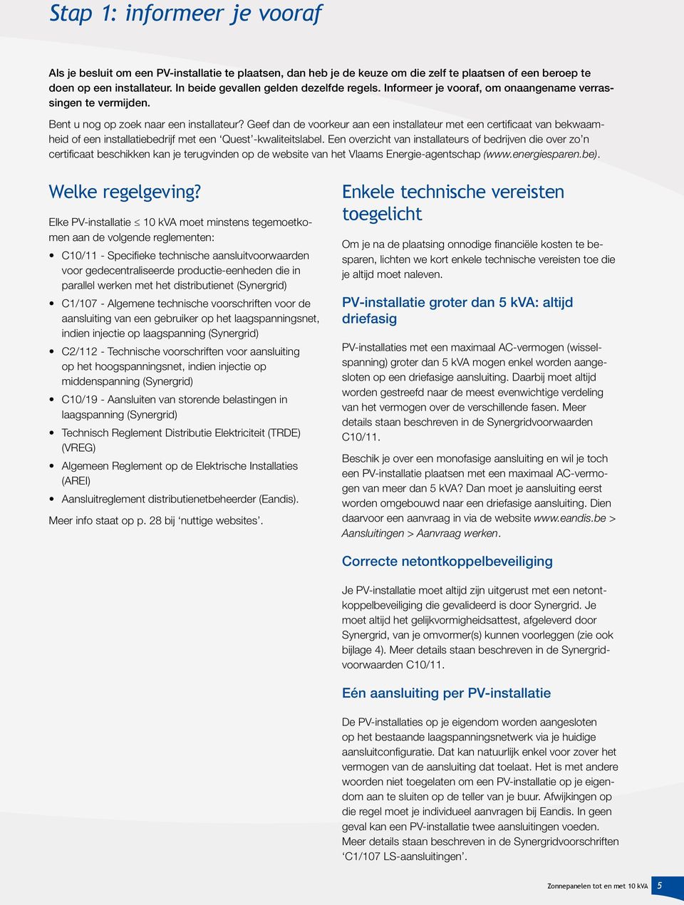 Geef dan de voorkeur aan een installateur met een certificaat van bekwaamheid of een installatiebedrijf met een Quest -kwaliteitslabel.