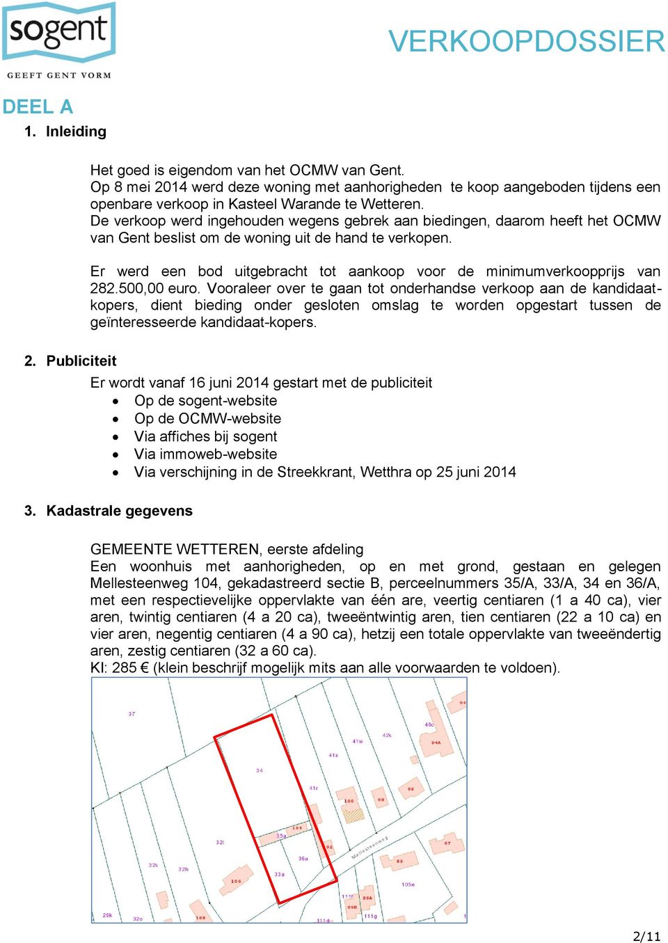 De verkoop werd ingehouden wegens gebrek aan biedingen, daarom heeft het OCMW van Gent beslist om de woning uit de hand te verkopen.