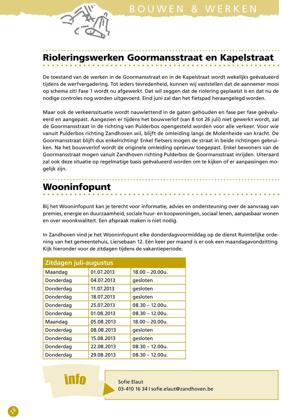 Dat wil zeggen dat de riolering geplaatst is en dat nu de nodige controles nog worden uitgevoerd. Eind juni zal dan het fietspad heraangelegd worden.