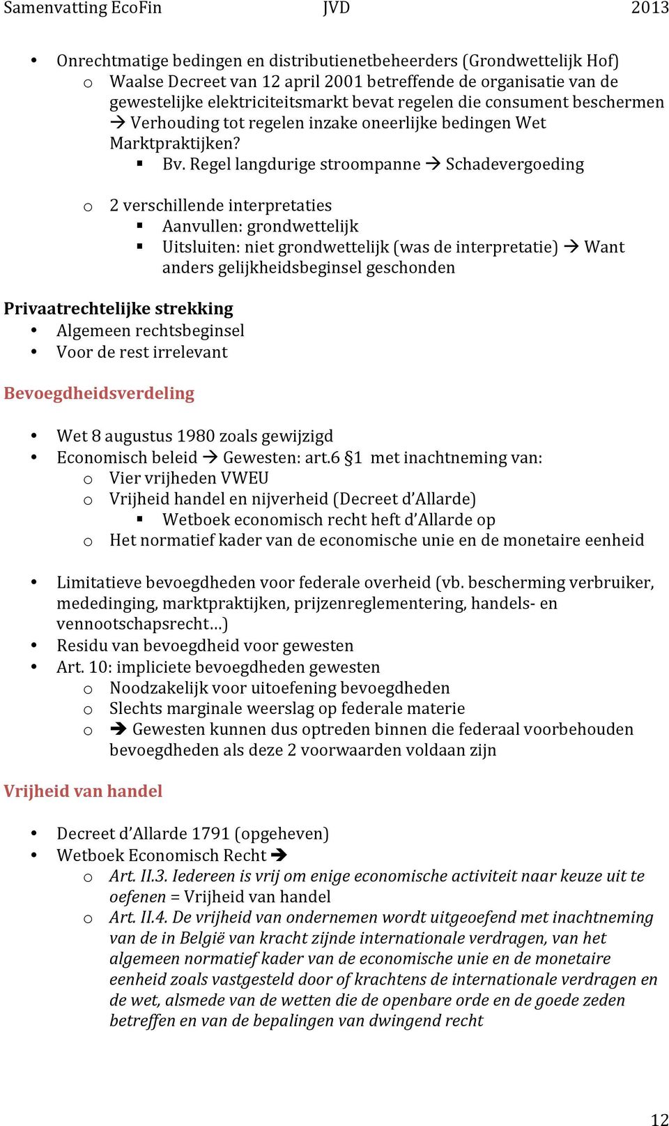 Schadevergoeding o 2 verschillende interpretaties " Aanvullen: grondwettelijk " Uitsluiten: niet grondwettelijk (was de interpretatie)!