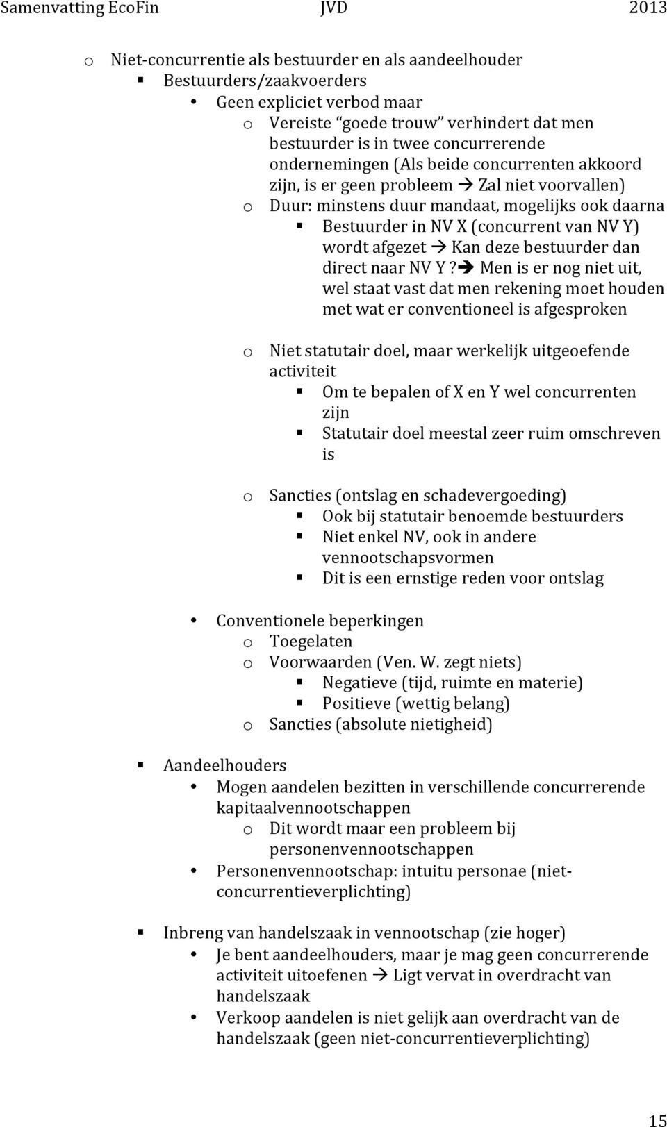 Zal niet voorvallen) o Duur: minstens duur mandaat, mogelijks ook daarna " Bestuurder in NV X (concurrent van NV Y) wordt afgezet! Kan deze bestuurder dan direct naar NV Y?