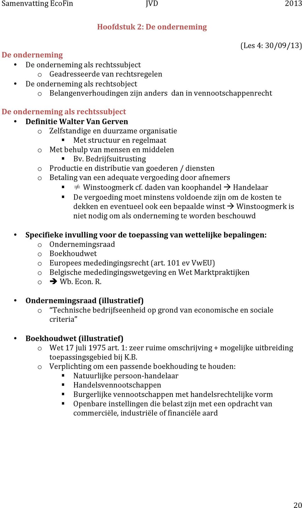 Bedrijfsuitrusting o Productie en distributie van goederen / diensten o Betaling van een adequate vergoeding door afnemers " Winstoogmerk cf. daden van koophandel!