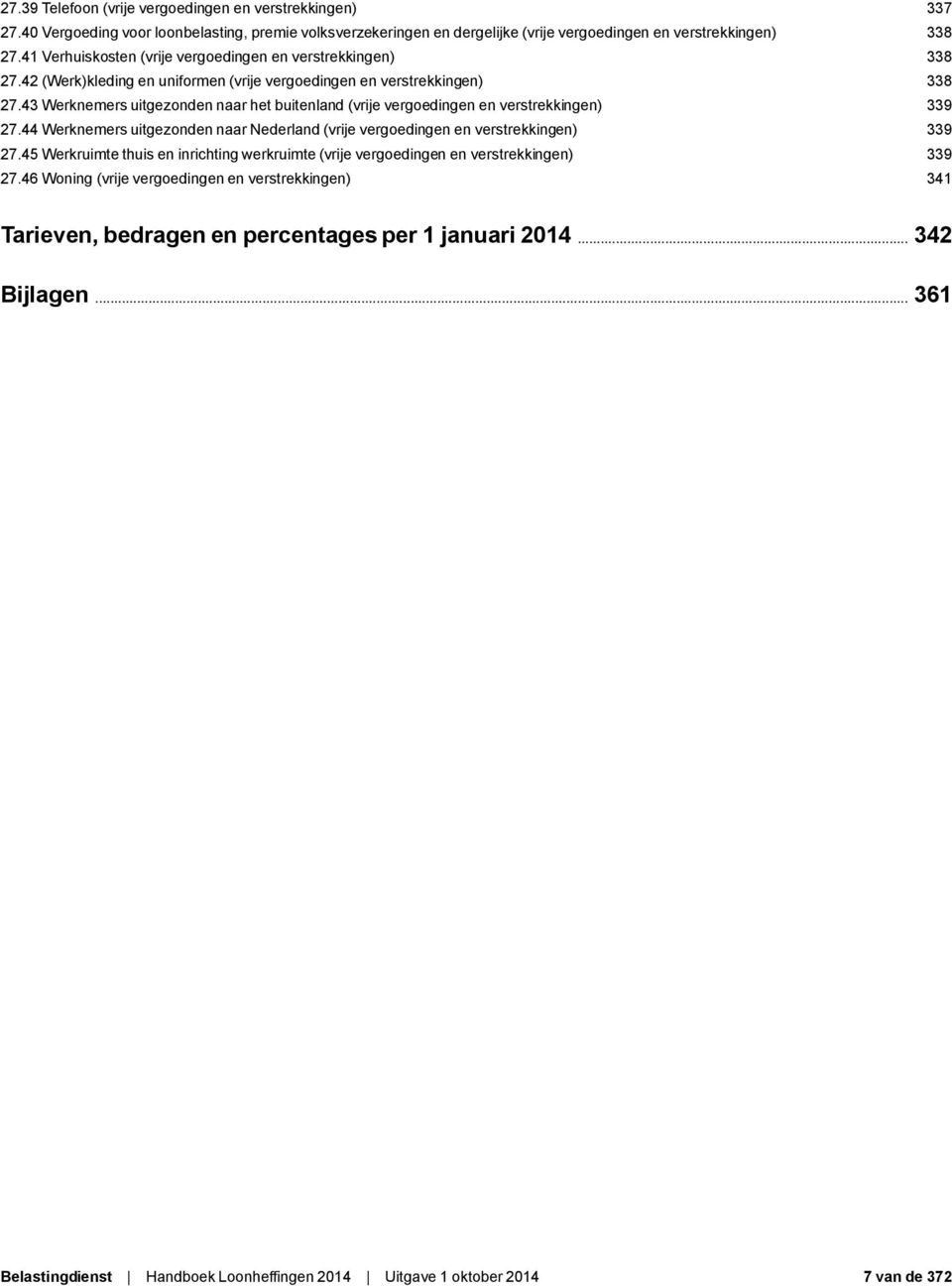 43 Werknemers uitgezonden naar het buitenland (vrije vergoedingen en verstrekkingen) 339 27.44 Werknemers uitgezonden naar Nederland (vrije vergoedingen en verstrekkingen) 339 27.