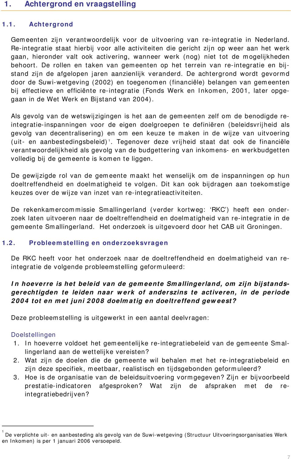 De rllen en taken van gemeenten p het terrein van re-integratie en bijstand zijn de afgelpen jaren aanzienlijk veranderd.