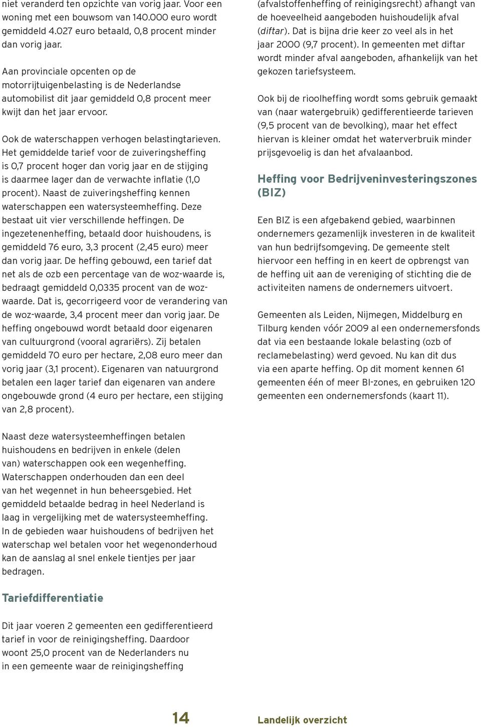 Het gemiddelde tarief voor de zuiveringsheffing is 0,7 procent hoger dan vorig jaar en de stijging is daarmee lager dan de verwachte inflatie (1,0 procent).