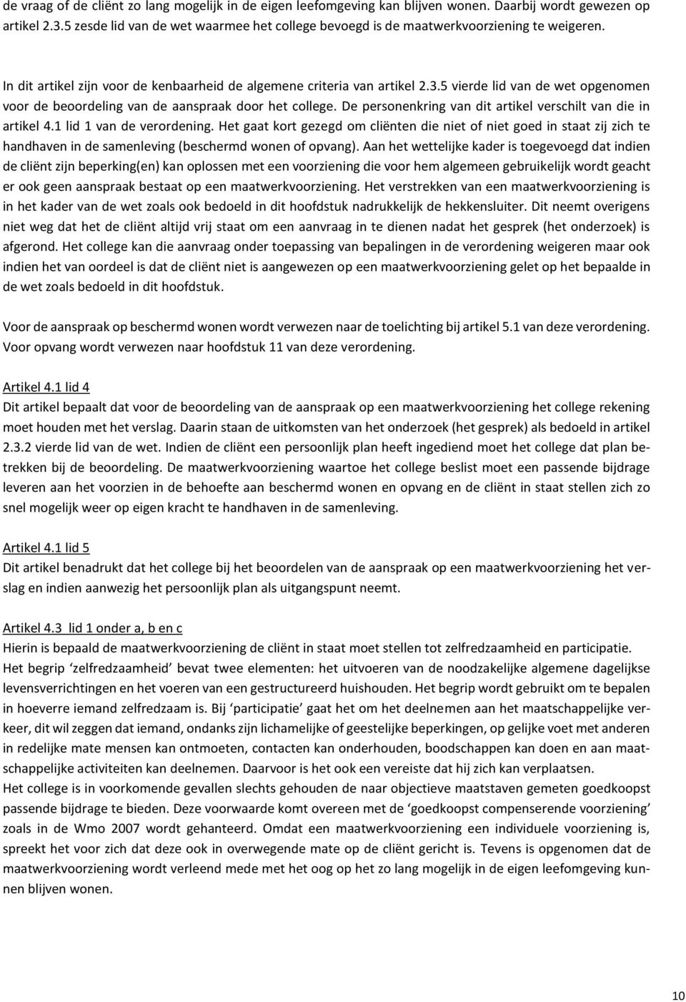 5 vierde lid van de wet opgenomen voor de beoordeling van de aanspraak door het college. De personenkring van dit artikel verschilt van die in artikel 4.1 lid 1 van de verordening.