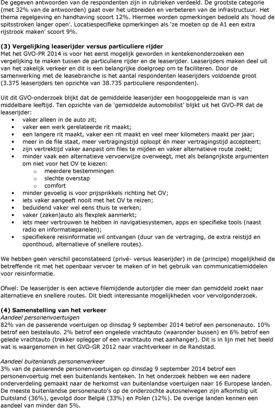 Locatiespecifieke opmerkingen als ze moeten op de A1 een extra rijstrook maken scoort 9%.