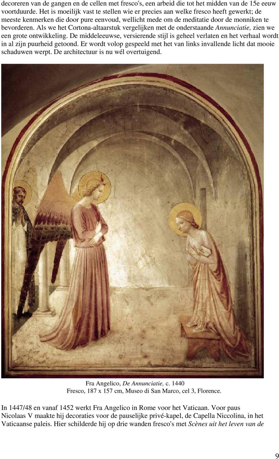 Als we het Cortona-altaarstuk vergelijken met de onderstaande Annunciatie, zien we een grote ontwikkeling.