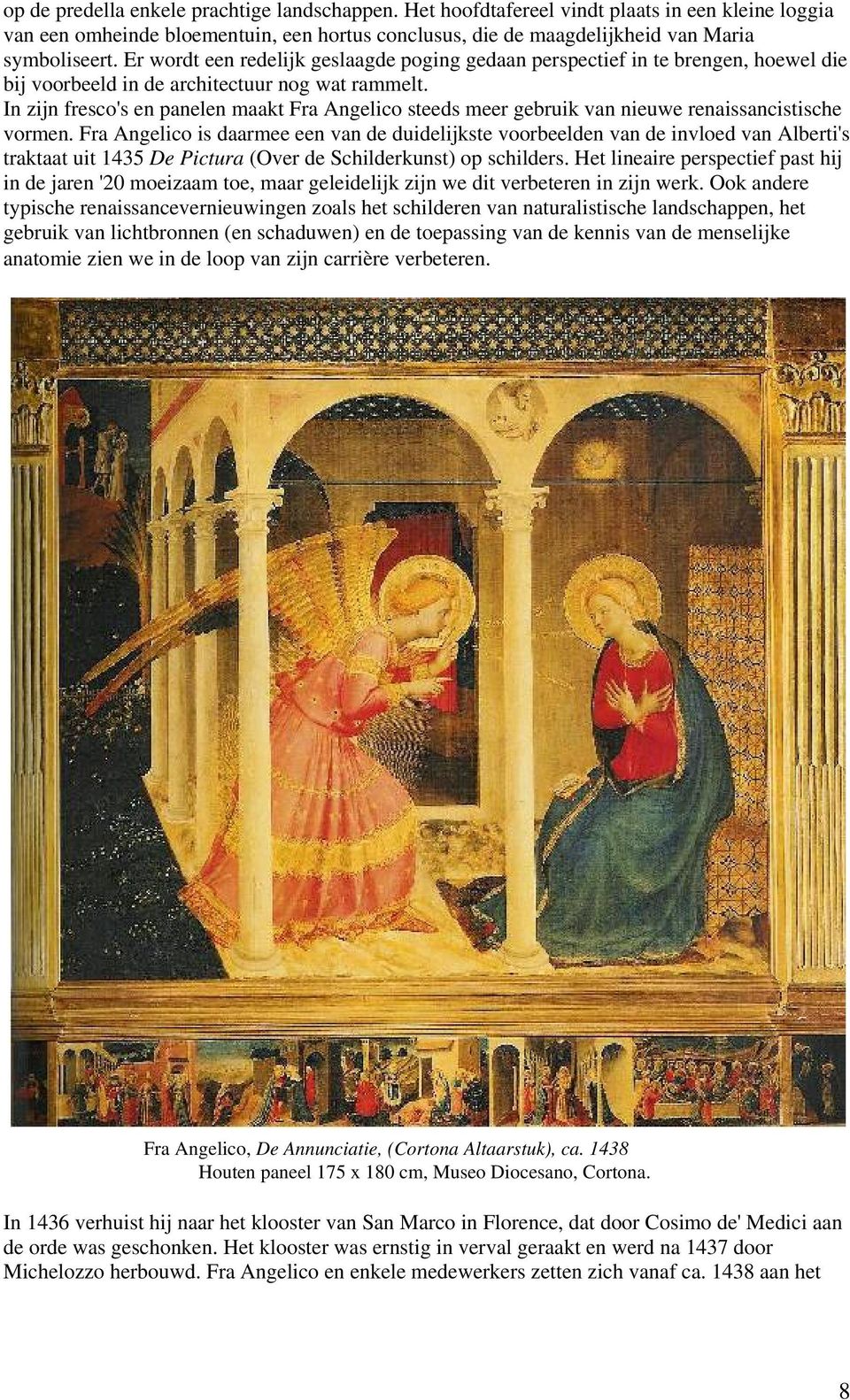 In zijn fresco's en panelen maakt Fra Angelico steeds meer gebruik van nieuwe renaissancistische vormen.