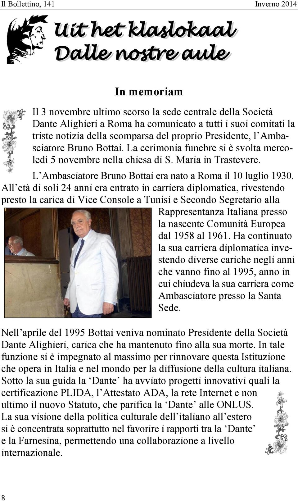 L Ambasciatore Bruno Bottai era nato a Roma il 10 luglio 1930.