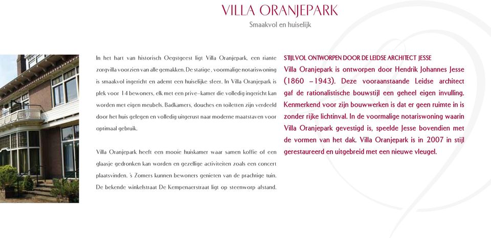 In Villa Oranjepark is plek voor 14 bewoners, elk met een prive-kamer die volledig ingericht kan worden met eigen meubels.