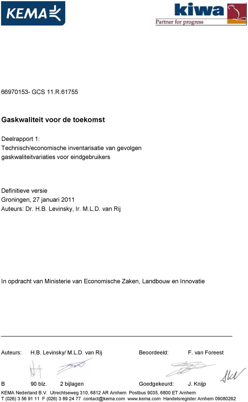 versie Groningen, 27 januari 2011 Auteurs: Dr. H.B. Levinsky, Ir. M.L.D. van Rij In opdracht van Ministerie van Economische Zaken, Landbouw en Innovatie Auteurs: H.