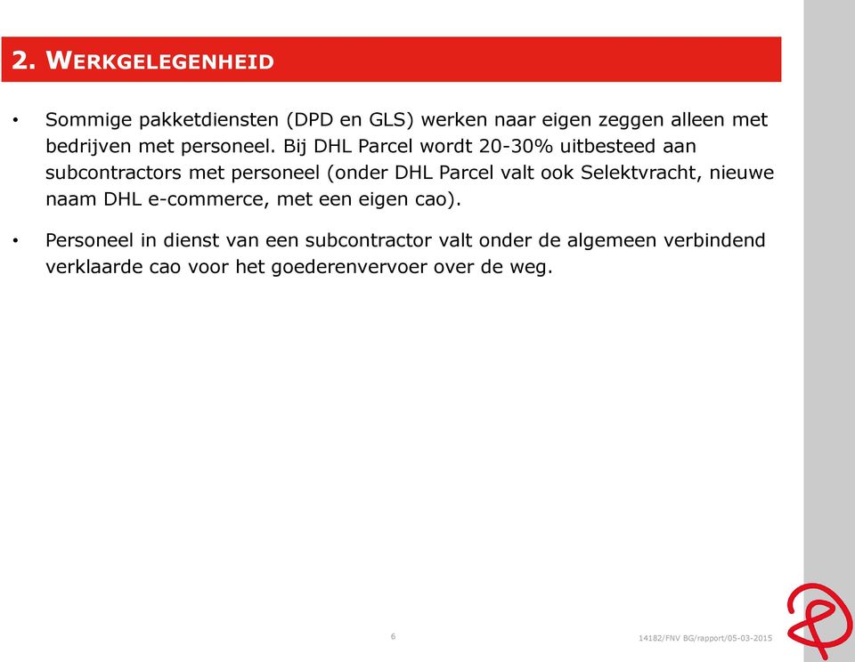 Bij DHL Parcel wordt 20-30% uitbesteed aan subcontractors met personeel (onder DHL Parcel valt ook