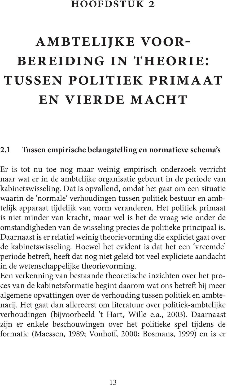 wisseling. Dat is opvallend, omdat het gaat om een situatie waarin de normale verhoudingen tussen politiek bestuur en ambtelijk apparaat tijdelijk van vorm veranderen.