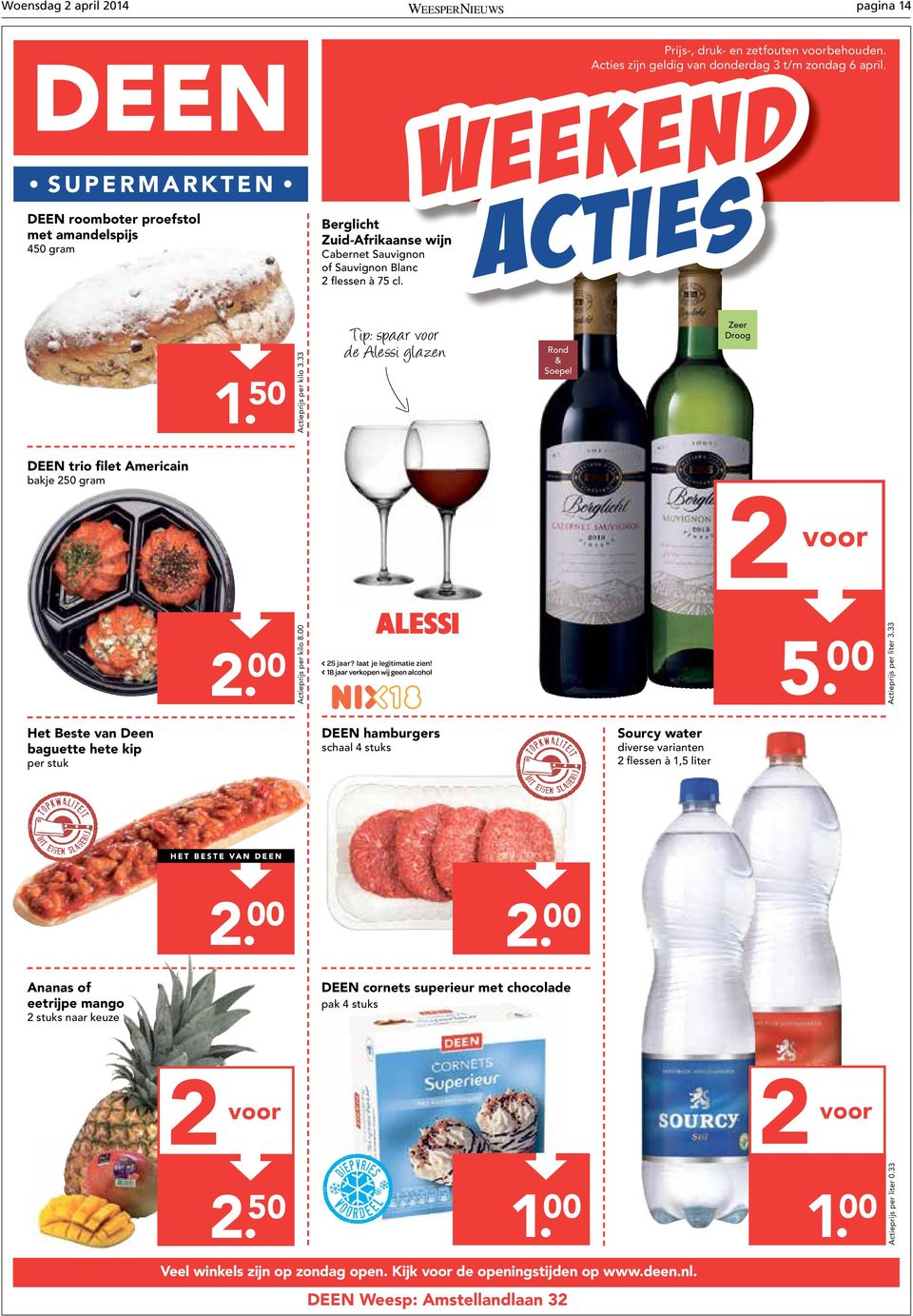 250 gram Het Beste van Deen baguette hete kip 5. Actieprijs per kilo 8.00 2. 00 voor 00 DEEN hamburgers Sourcy water schaal 4 stuks diverse varianten 2 flessen à 1,5 liter per stuk 2.