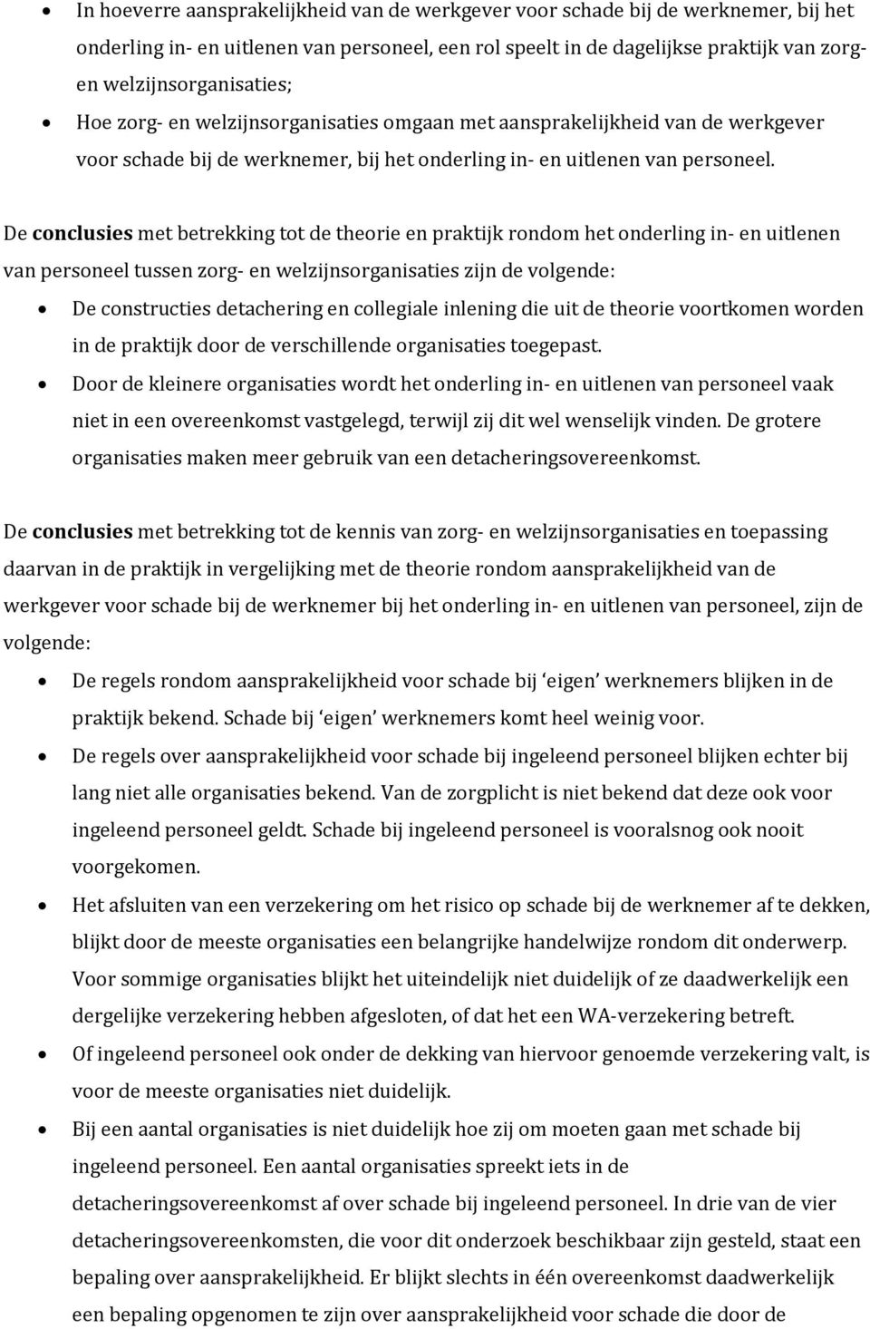 De conclusies met betrekking tot de theorie en praktijk rondom het onderling in- en uitlenen van personeel tussen zorg- en welzijnsorganisaties zijn de volgende: De constructies detachering en