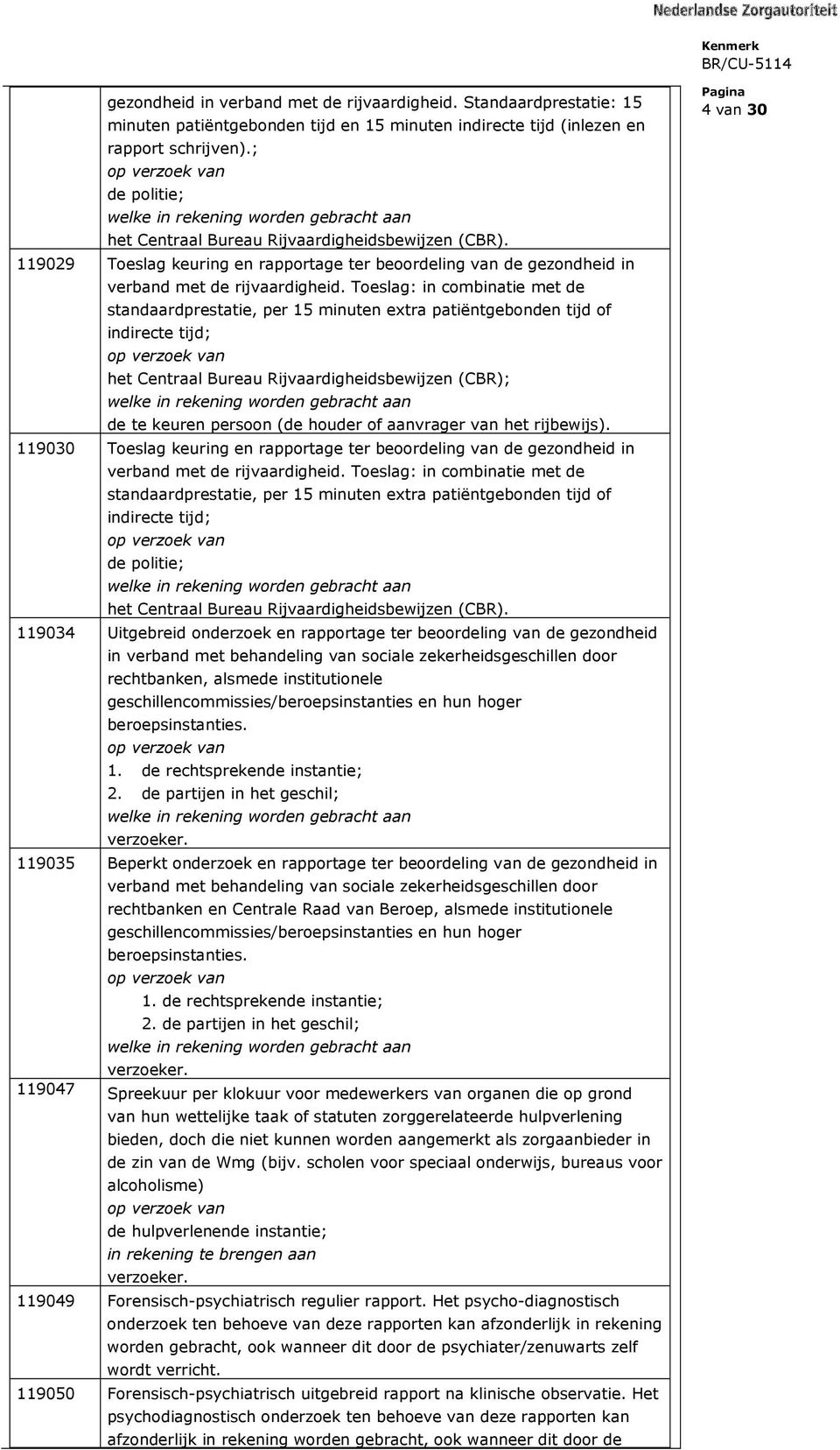 119029 Toeslag keuring en rapportage ter beoordeling van de gezondheid in verband met de rijvaardigheid.