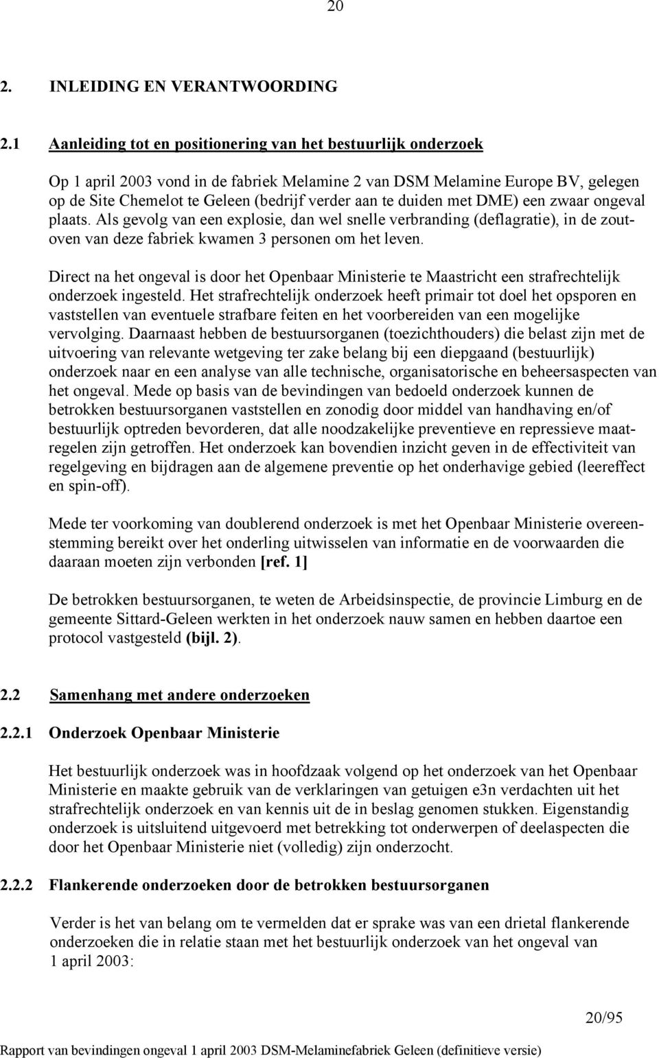 duiden met DME) een zwaar ongeval plaats. Als gevolg van een explosie, dan wel snelle verbranding (deflagratie), in de zoutoven van deze fabriek kwamen 3 personen om het leven.