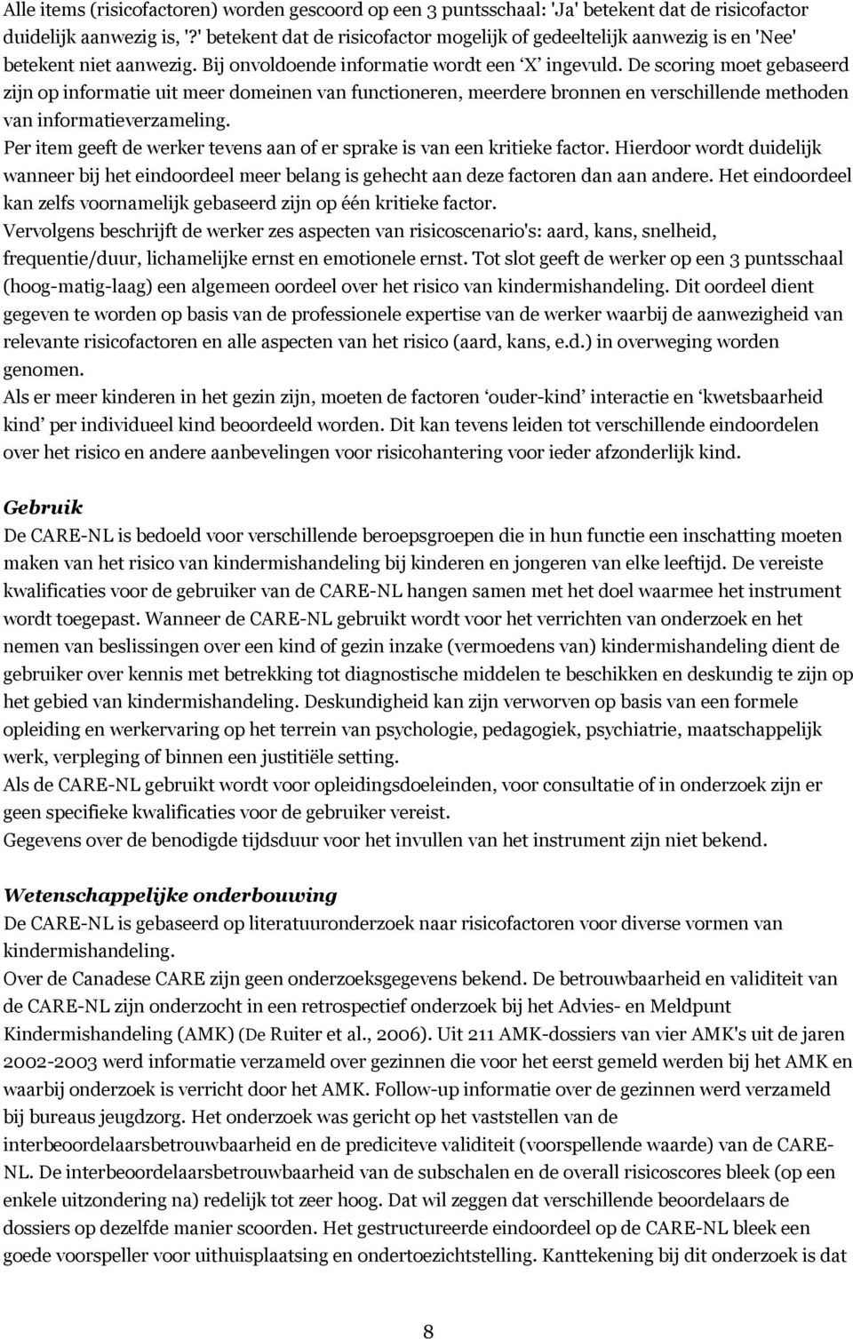 De scoring moet gebaseerd zijn op informatie uit meer domeinen van functioneren, meerdere bronnen en verschillende methoden van informatieverzameling.