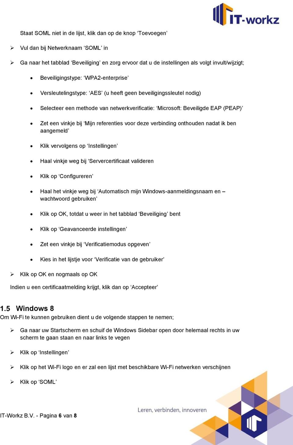 Mijn referenties voor deze verbinding onthouden nadat ik ben aangemeld Klik vervolgens op Instellingen Haal vinkje weg bij Servercertificaat valideren Klik op Configureren Haal het vinkje weg bij