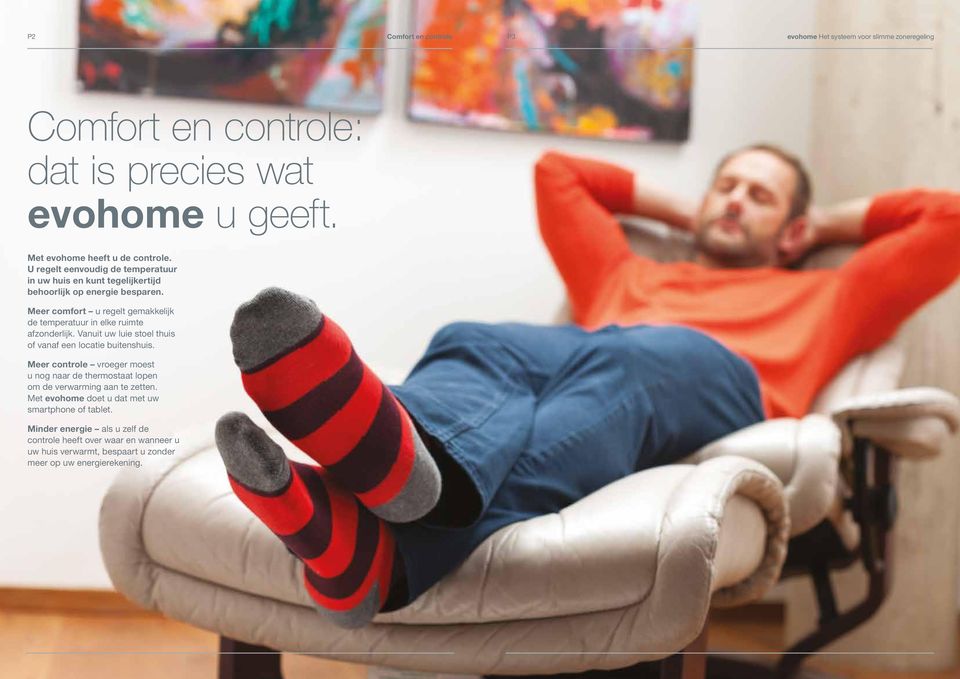 Meer comfort u regelt gemakkelijk de temperatuur in elke ruimte afzonderlijk. Vanuit uw luie stoel thuis of vanaf een locatie buitenshuis.
