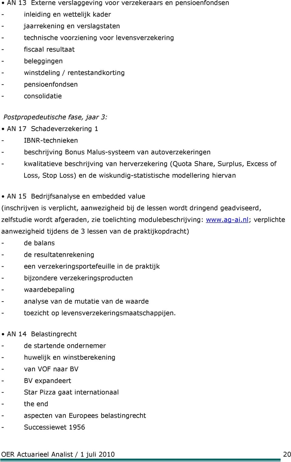 autoverzekeringen - kwalitatieve beschrijving van herverzekering (Quota Share, Surplus, Excess of Loss, Stop Loss) en de wiskundig-statistische modellering hiervan AN 15 Bedrijfsanalyse en embedded