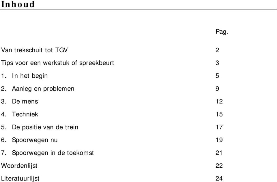 In het begin 5 2. Aanleg en problemen 9 3. De mens 12 4.