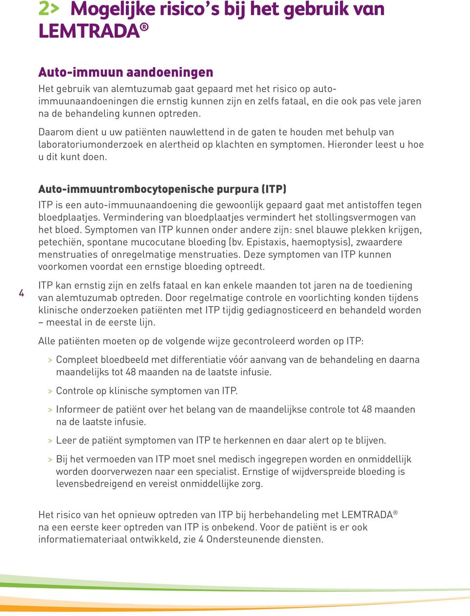 Hieronder leest u hoe u dit kunt doen. Auto-immuuntrombocytopenische purpura (ITP) ITP is een auto-immuunaandoening die gewoonlijk gepaard gaat met antistoffen tegen bloedplaatjes.