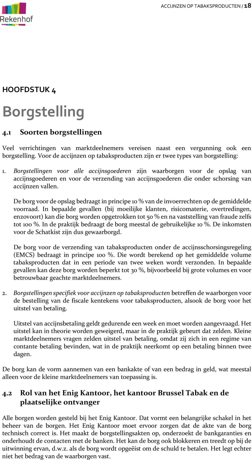 Borgstellingen voor alle accijnsgoederen zijn waarborgen voor de opslag van accijnsgoederen en voor de verzending van accijnsgoederen die onder schorsing van accijnzen vallen.