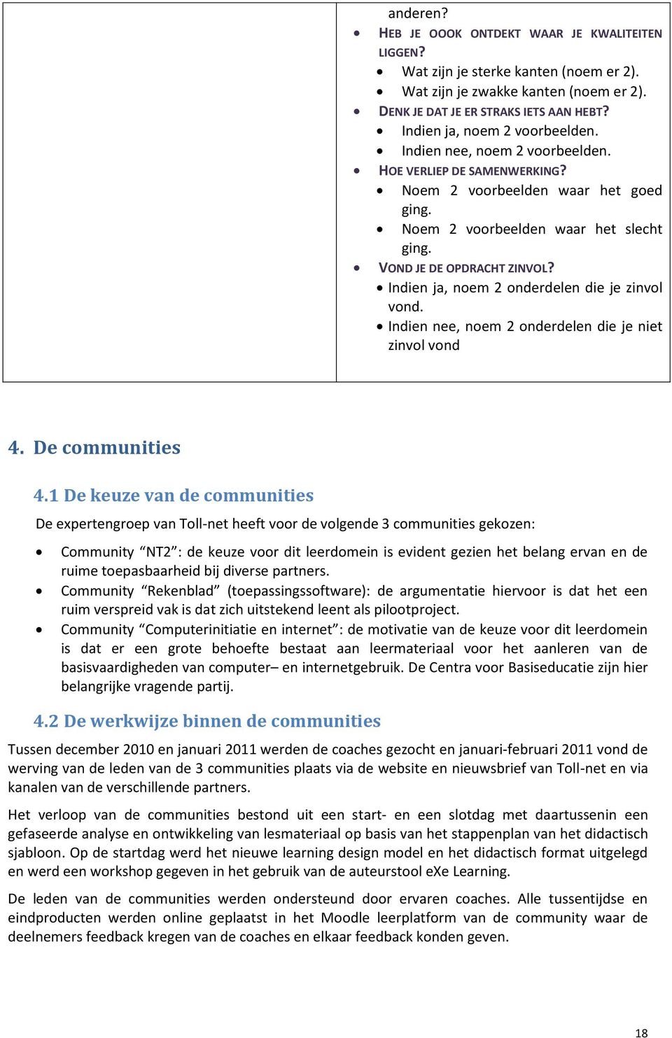 Indien ja, noem 2 onderdelen die je zinvol vond. Indien nee, noem 2 onderdelen die je niet zinvol vond 4. De communities 4.