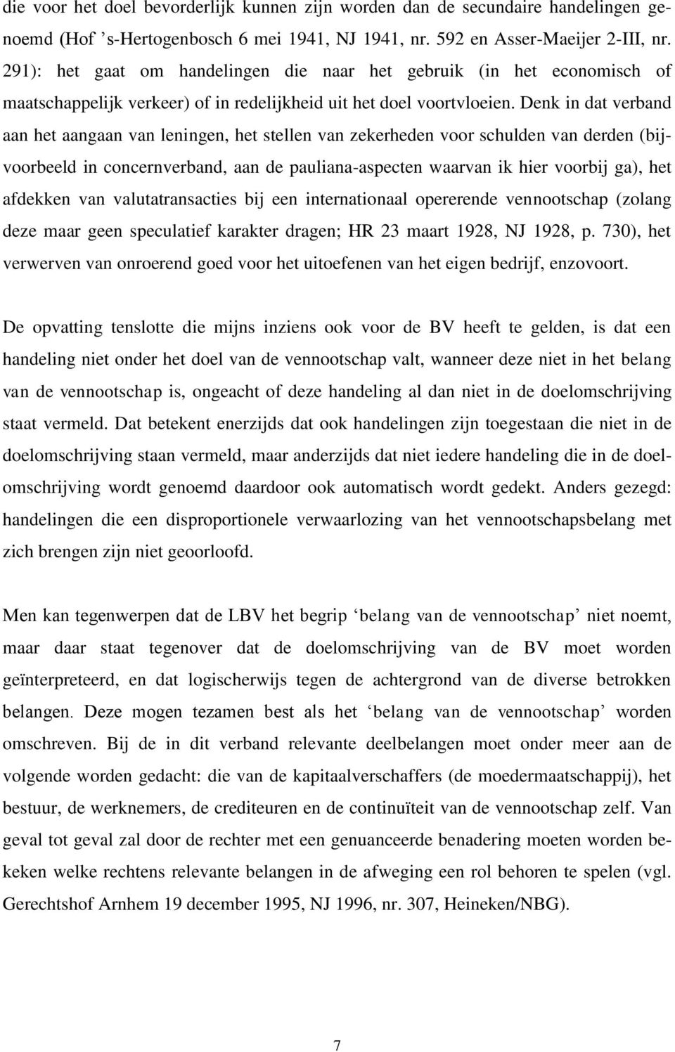 Denk in dat verband aan het aangaan van leningen, het stellen van zekerheden voor schulden van derden (bijvoorbeeld in concernverband, aan de pauliana-aspecten waarvan ik hier voorbij ga), het