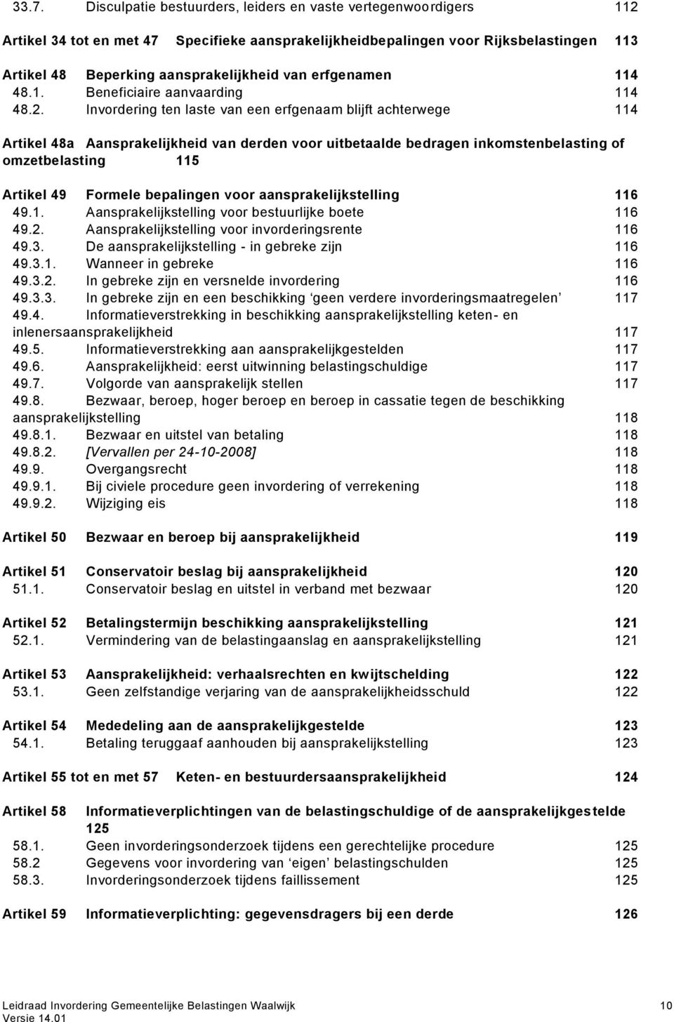 Invordering ten laste van een erfgenaam blijft achterwege 114 Artikel 48a Aansprakelijkheid van derden voor uitbetaalde bedragen inkomstenbelasting of omzetbelasting 115 Artikel 49 Formele bepalingen