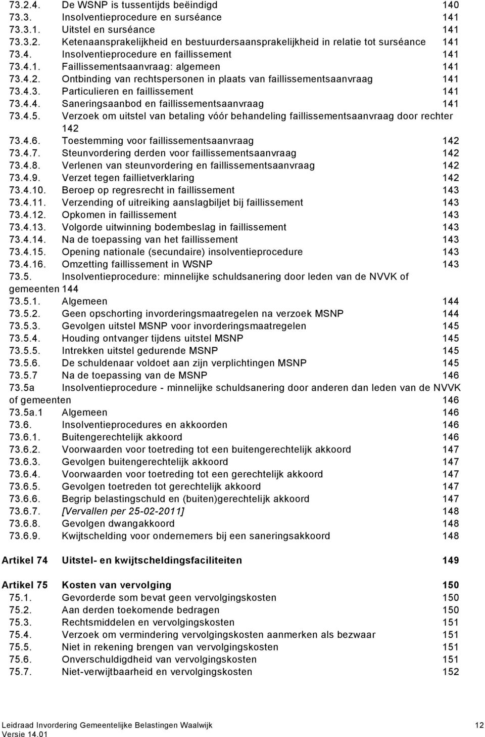 4.4. Saneringsaanbod en faillissementsaanvraag 141 73.4.5. Verzoek om uitstel van betaling vóór behandeling faillissementsaanvraag door rechter 142 73.4.6.