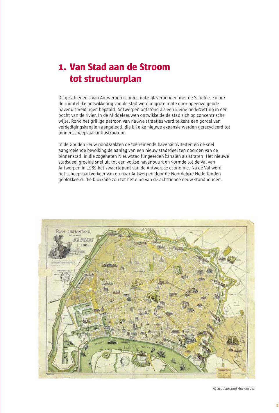 In de Middeleeuwen ontwikkelde de stad zich op concentrische wijze.