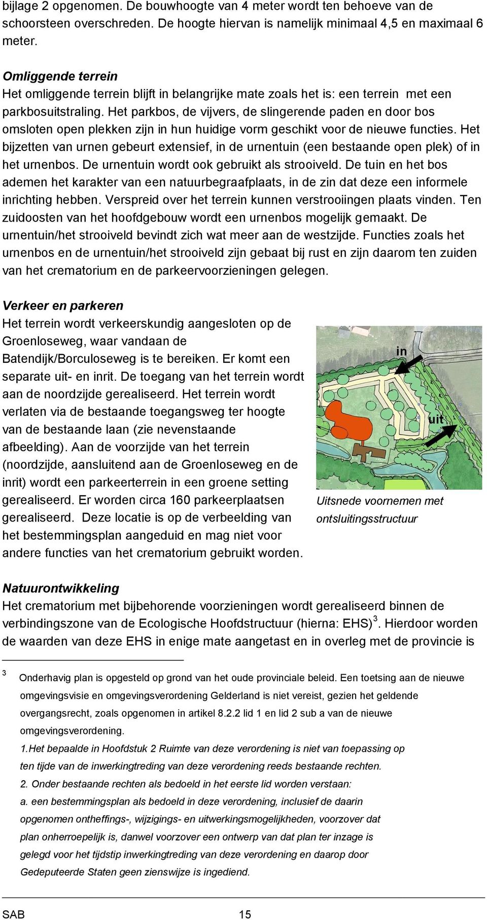 Het parkbos, de vijvers, de slingerende paden en door bos omsloten open plekken zijn in hun huidige vorm geschikt voor de nieuwe functies.