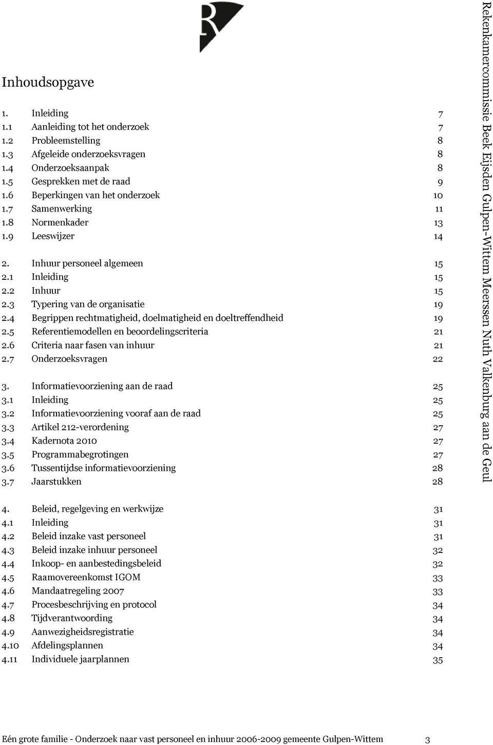 Inhuur personeel algemeen 15 2.1 Inleiding 15 2.2 Inhuur 15 2.3 Typering van de organisatie 19 2.4 Begrippen rechtmatigheid, doelmatigheid en doeltreffendheid 19 2.