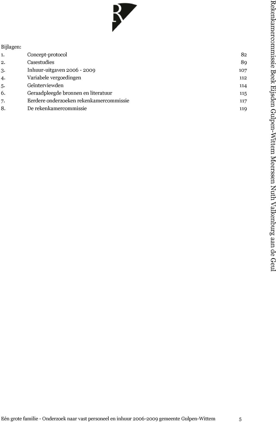 Geïnterviewden 114 6. Geraadpleegde bronnen en literatuur 115 7.