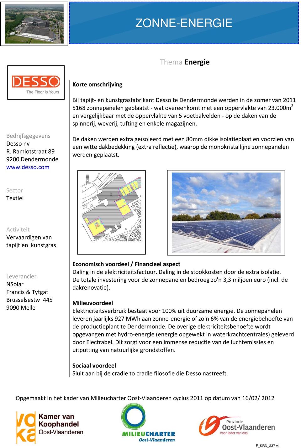 com De daken werden extra geïsoleerd met een 80mm dikke isolatieplaat en voorzien van een witte dakbedekking (extra reflectie), waarop de monokristallijne zonnepanelen werden geplaatst.