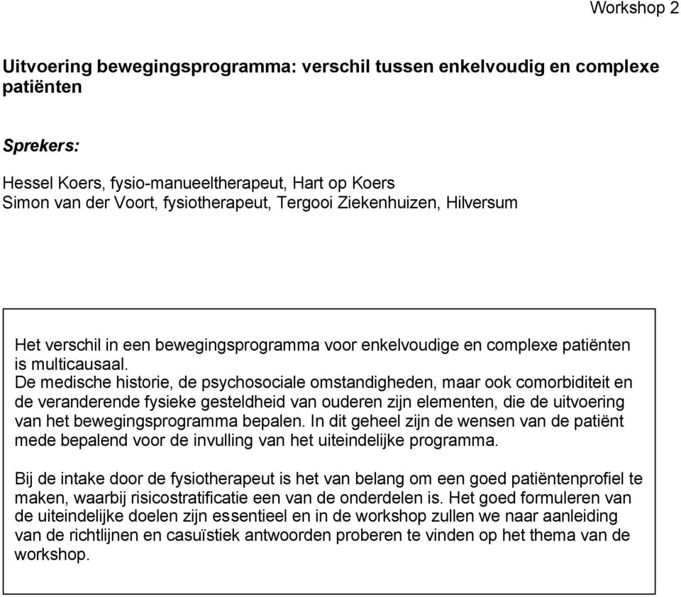 De medische historie, de psychosociale omstandigheden, maar ook comorbiditeit en de veranderende fysieke gesteldheid van ouderen zijn elementen, die de uitvoering van het bewegingsprogramma bepalen.